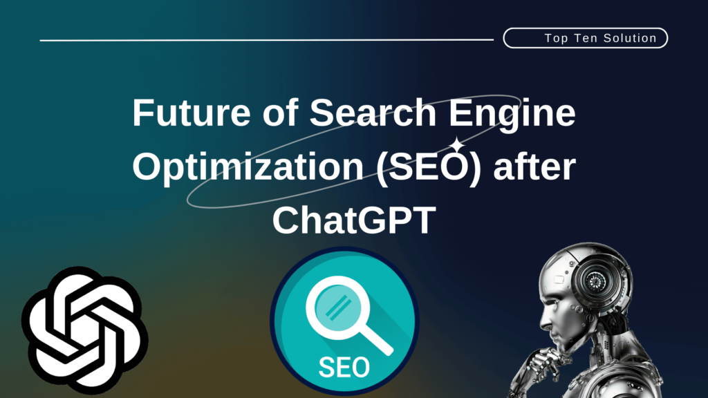 Future of Search Engine Optimization (SEO) after ChatGPT