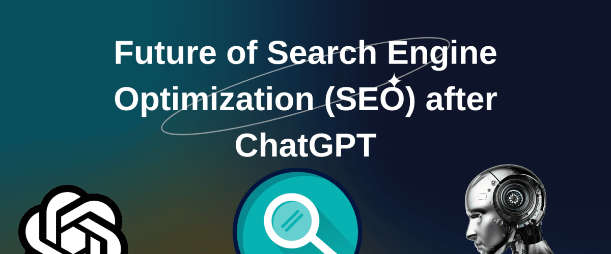 Future of Search Engine Optimization (SEO) after ChatGPT